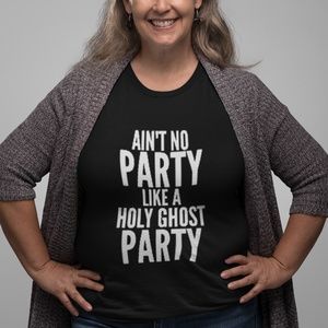 Ain't No Party Like A Holy Ghost Party T-Shirt